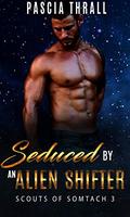 Seduced by an Alien Shifter: A sci-fi alien romance (Scouts of Somtach #3) by Pascia Thrall