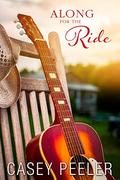 Along for the Ride: A Small Town Friends-to-Lovers Country Music Romance by Casey Peeler