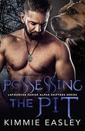 Possessing the Pit: (Terrebonne Parish Shifters #4) by Kimmie Easley