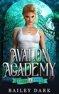 Avalon Academy : A Paranormal Academy Romance (Avalon Academy #1) by Bailey Dark