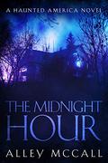 The Midnight Hour (Haunted America #6) by Alley McCall