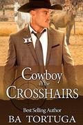 Cowboy in the Crosshairs by B.A. Tortuga