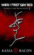When I First Saw Red (Soldiers and Mercenaries #2) by Kasia Bacon