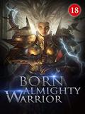 Born Almighty Warrior 18: The Power Of The Fire Dragon Extremity by Hua Luo Wei Yao