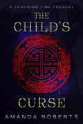 The Child's Curse: A Touching Time Prequel (Touching Time #0) by Amanda Roberts