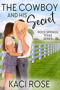 The Cowboy and His Secret: A Friends to Lovers Romance by Kaci Rose