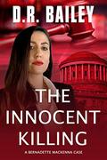 The Innocent Killing (Bernadette Mackenna Cases #1) by D.R. Bailey