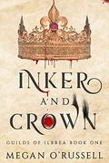 Inker and Crown (Guilds of Ilbrea #1) by Megan O'Russell