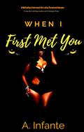 When I First Met You... (Magickal Days...Steamy Nights... Shorts #2) by A Infante