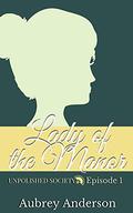 Lady of the Manor: A Pride and Prejudice Variation Serial (Unpolished Society #1) by Aubrey Anderson