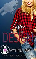 Love by Design (The Girl Power Romance Collection) by Wynne Roman