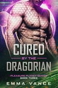 Cured by the Dragorian (Pleasure Planet Series #3) by Emma Vance