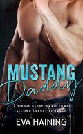 Mustang Daddy - A Single Daddy, Small Town Second Chance Romance (Mustang Ranch #1) by Sienna Parks