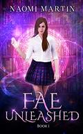 Fae Unleashed: Paranormal Academy Reverse Harem Bully  Romance by Naomi Martin