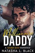 Millionaire Daddy: A Secret Baby Romance by Natasha L. Black