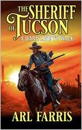 The Sheriff of Tucson: A Hard Line To Walk: A Classic Western Adventure Novel (A Federal Marshal Juan Miguel Castillo Western Adventure #1) by Arl Farris