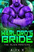 The Alien Warlords Bride: A Sci Fi Alien Romance (Alien Masters #6) by Alyx X