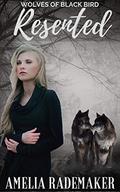 Resented (Wolves of Black Bird #2) by Amelia Rademaker