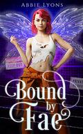 Bound by Fae: A Paranormal Prison Romance (Enchanted Penitentiary #3) by Abbie Lyons
