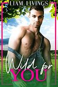 Wild for You:  An opposites attract, slow burn, small town gay romance by Liam Livings