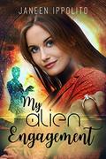 My Alien Engagement: A Short Novella (The Accidental Alien Romance Chronicles #2) by Janeen Ippolito