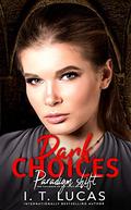 Dark Choices: Paradigm Shift by I.T. Lucas