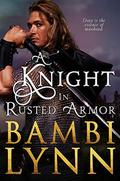 A Knight in Rusted Armor (The Knights of Stonebridge #1) by Bambi Lynn