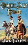 Cherokee Jack's Reward: A Western Adventure by Jack Paxton