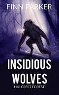Insidious Wolves: Hillcrest Forest (Insidious Wolves #1) by Finn Parker