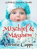 Mischief & Mayhem: A Pride & Prejudice Novella by Christie Capps