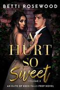 A Hurt So Sweet Volume Three: A Dark High School Bully Romance (Elite of Eden Falls Prep #3) by Betti Rosewood