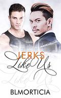 Jerks Like Us Book Three (Like Us #3) by B.L. Morticia