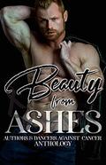 Beauty from Ashes: Authors & Dancers Against Cancer Anthology by Aliya DalRae