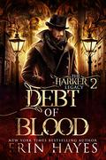 Debt of Blood: A Vampire Hunter Steampunk Paranormal Romance (The Harker Legacy #2) by Erin Hayes