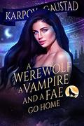 A Werewolf, A Vampire, and A Fae Go Home (The Last Witch #3) by Karpov Kinrade
