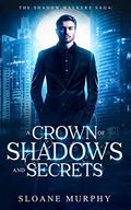 A Crown Of Shadows And Secrets by Sloane Murphy