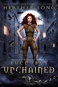 Succubus Unchained (Paranormal Prison) by Heather Long