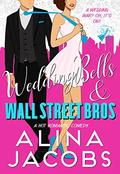 Wedding Bells and Wall Street Bros: A Hot Romantic Comedy by Alina Jacobs