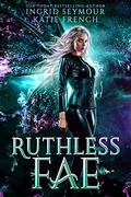 Ruthless Fae (Dark Fae Trials #3) by Katie French
