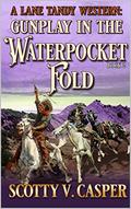 Gunplay In The Waterpocket Fold (A Lane Tandy Western #2) by Scotty V. Casper