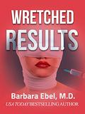 Wretched Results: A Medical Thriller (The Outlander Physician #2) by Barbara Ebel