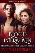 Blood Interwoven: The Laurent Blood Legacy- 4 (Magic, New Mexico #52) by Evelyn Lederman