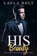 His Beauty: The Cohan Billionaire Brothers Book Three (An Office Romance) by Layla Holt