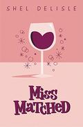 Miss Matched (The Miss Collection) by Shel Delisle