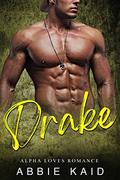 DRAKE: You Wished For Dreamy Drake (Alpha Loves Romance #4) by Abbie Kaid