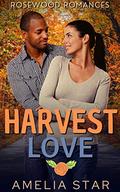 Harvest Love: A Sweet & Steamy Short Story Romance (Rosewood Romances # 4) by Amelia Star