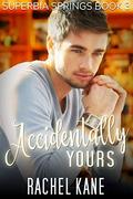 Accidentally Yours: A Friends-to-Lovers Gay Romance (Superbia Springs #3) by Rachel Kane