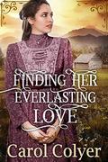 Finding her Everlasting Love: A Historical Western Romance Book by Carol Colyer