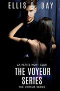 The Voyeur Series Books 1 - 4: A La Petite Mort Club steamy, romance series by Ellis O. Day