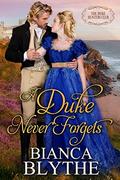 A Duke Never Forgets by Bianca Blythe